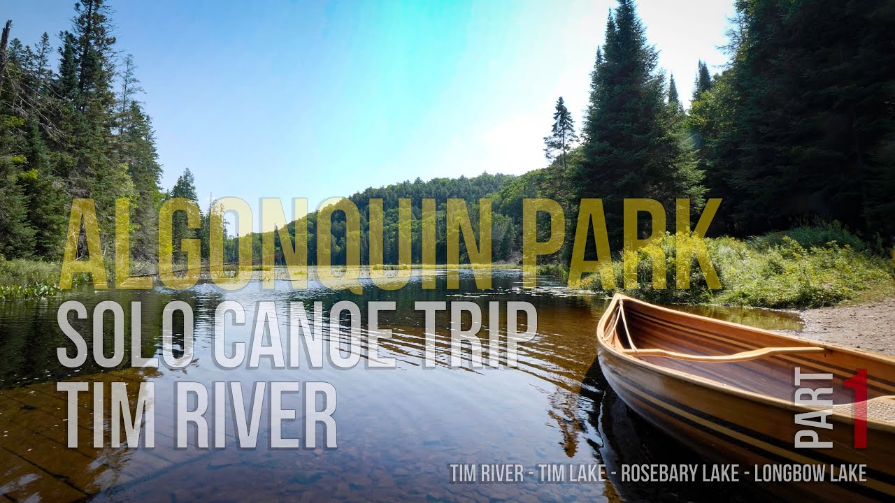 Algonquin Solo Canoe Trip on the Tim River | Algonquin Park Tim River to Tim Lake