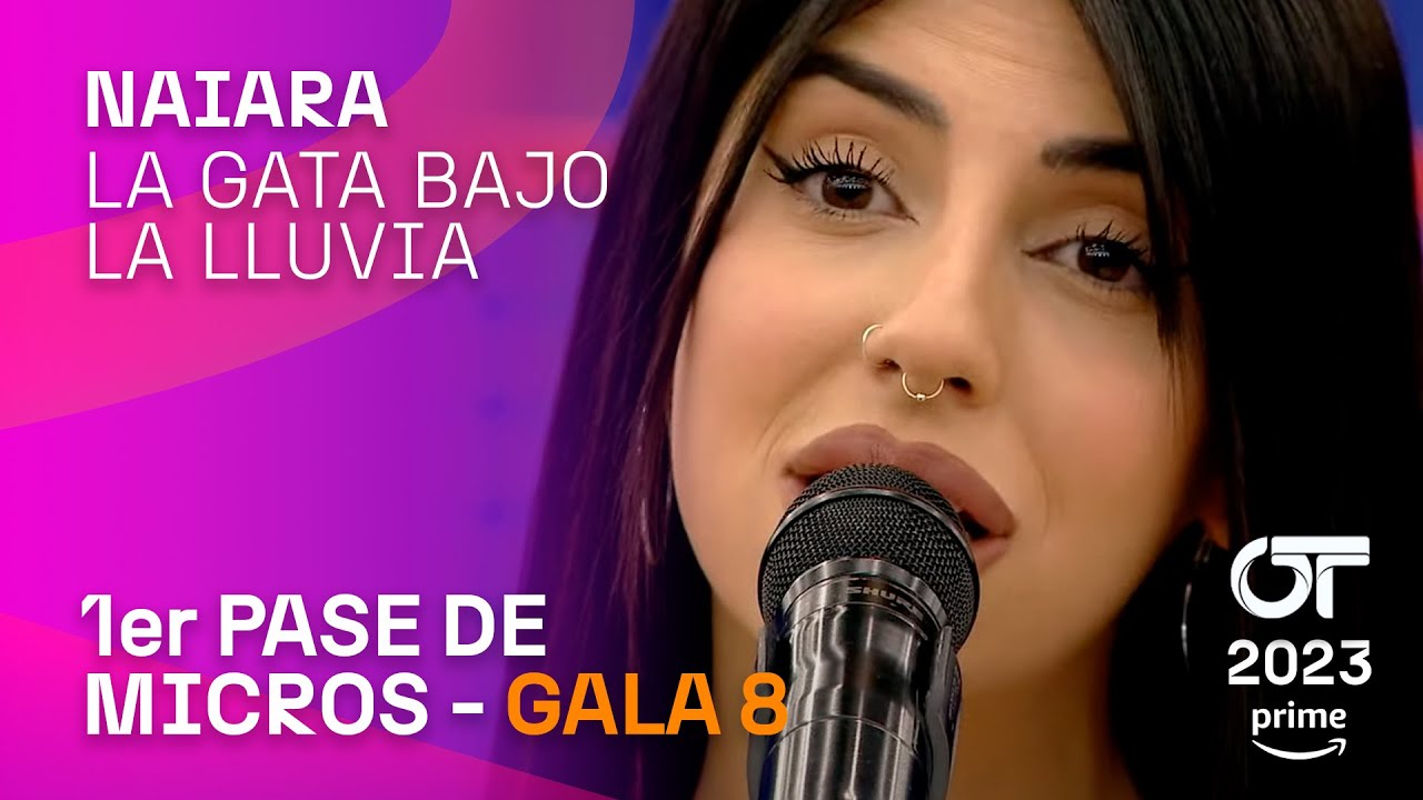 “LA GATA BAJO LA LLUVIA” – NAIARA | PRIMER PASE DE MICROS GALA 8 | #OT2023