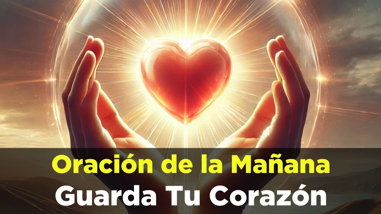 🔴 ORACION de la MAÑANA de Hoy GUARDA Tu Corazón Por Que de Él Mana La Vida