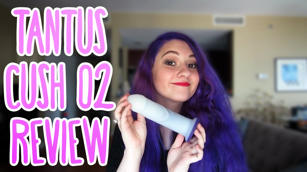 Tantus Cush O2 | Sex Toy Review