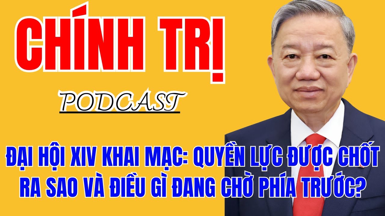 Đại Hội XIV Khai Mạc: Quyền Lực Được Chốt Ra Sao Và Điều Gì Đang Chờ Phía Trước?
