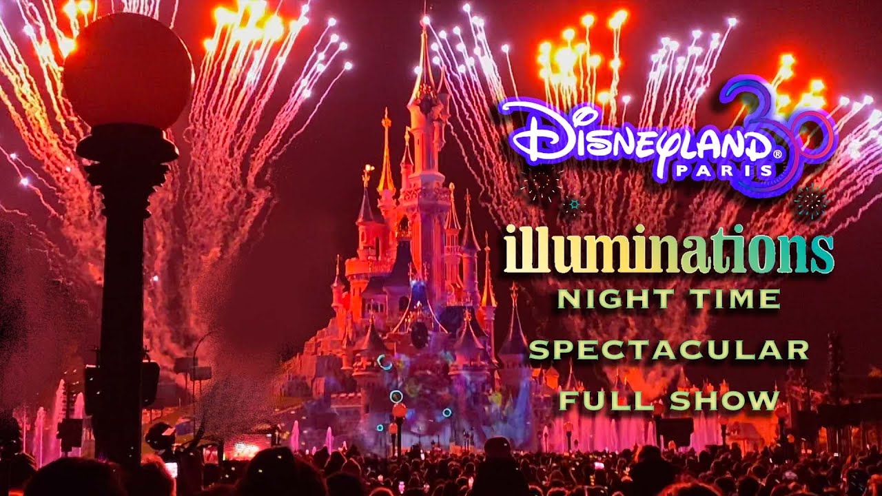 Disneyland Paris | Illuminations Night Time Fireworks Spectacular | Full Video 2022