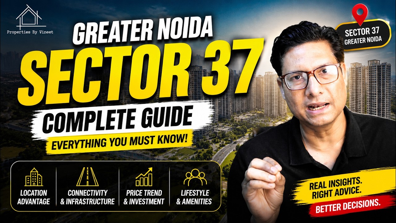 Greater Noida Sector 37 Complete Guide 2026 | Property Prices, Location, Investment & Future Growth