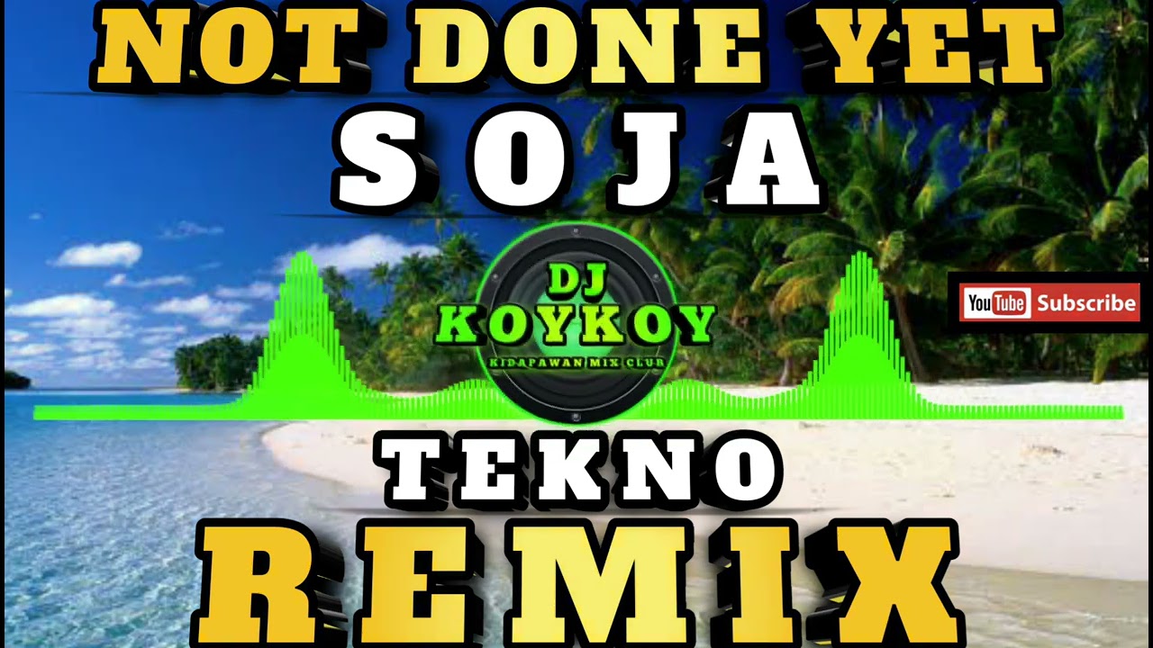 NOT DONE YET - ( SOJA ) TECHNO REMIX | DJ KOYKOY REMIX