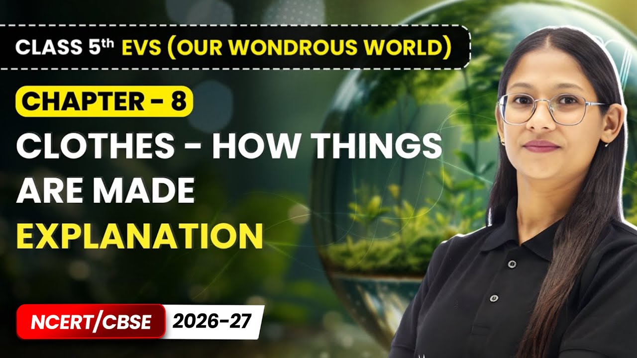 Clothes - How Things are Made - Explanation | Class 5 EVS (Our Wondrous World) | Ch 8 | CBSE 2025-26