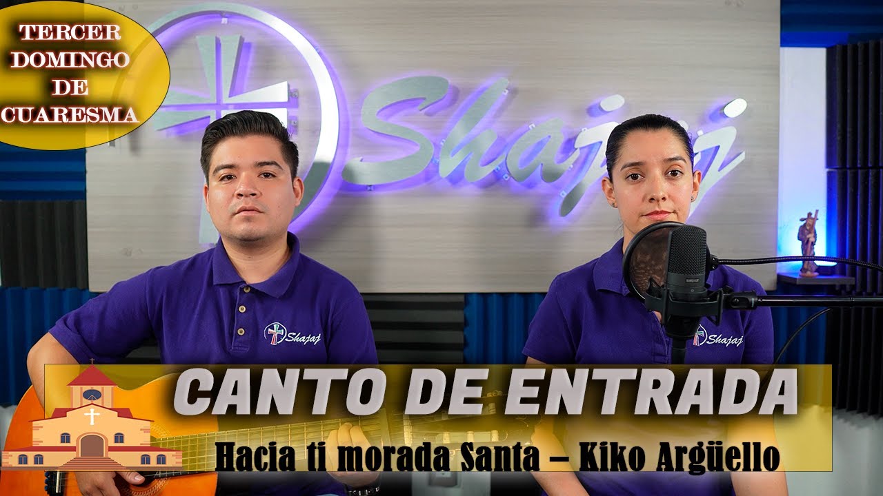 Canto De Entrada Para III Domingo de Cuaresma Ciclo C - Hacia ti morada Santa | Shajaj
