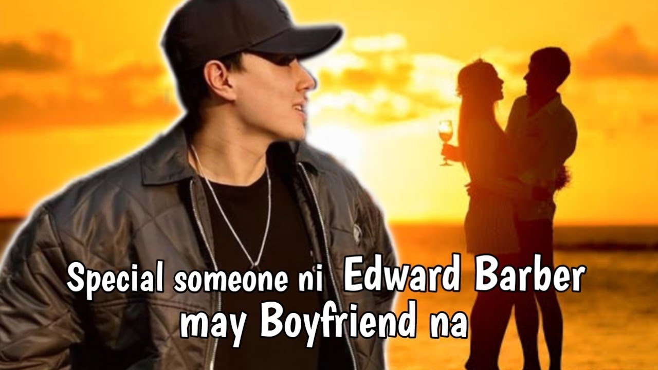 Special someone ni Edward Barber may Boyfriend na