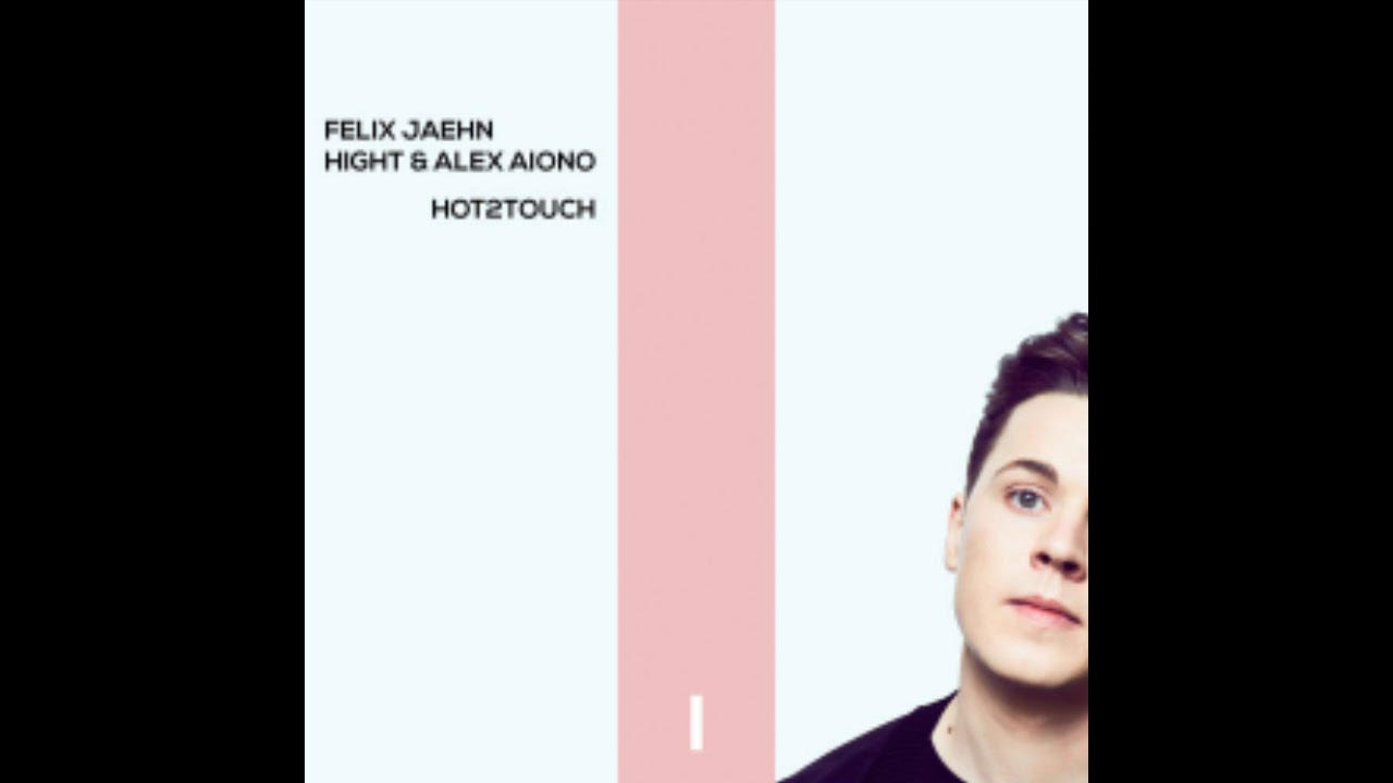 Felix Jaehn ft. Alex Aiono & Hight - Hot 2Touch