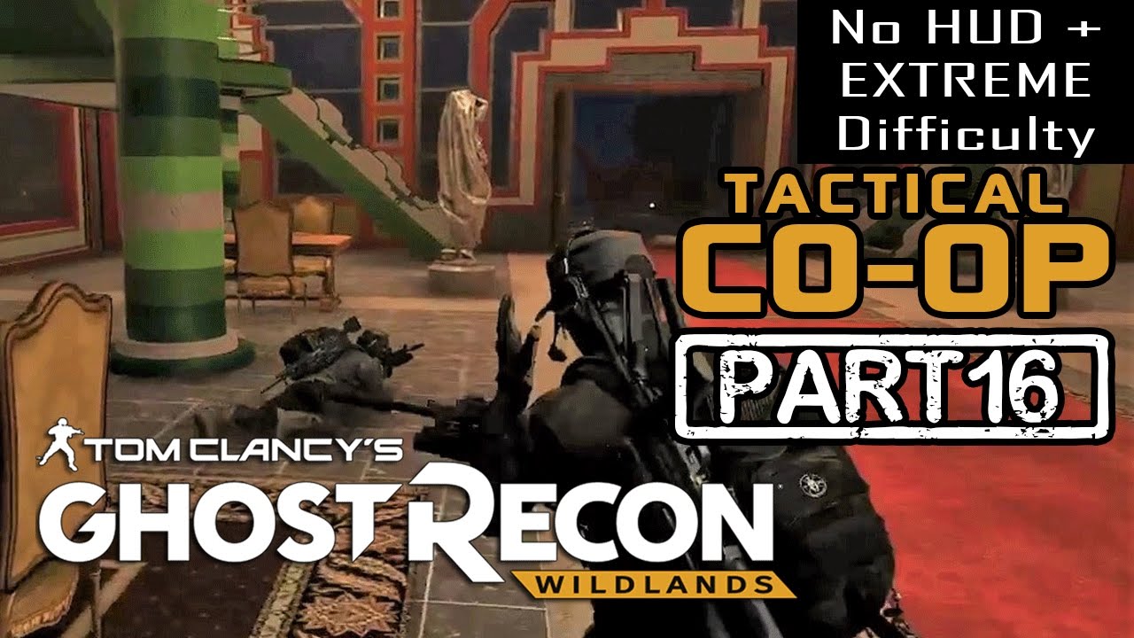 GHOST RECON WILDLANDS | CO-OP Part 16 | NO HUD + EXTREME DIFFICULTY (Tactical Walkthrough)