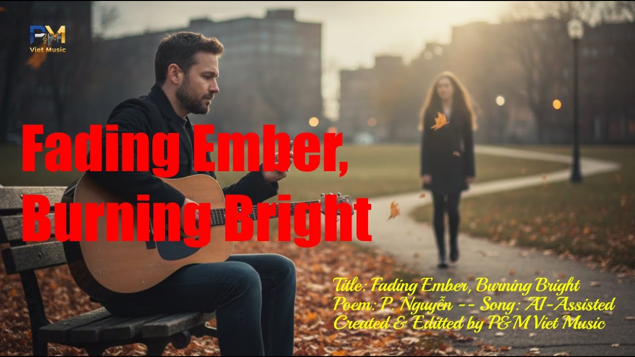 FADING EMBER, BURNING BRIGHT - PM VIET MUSIC - POEM TO SONG