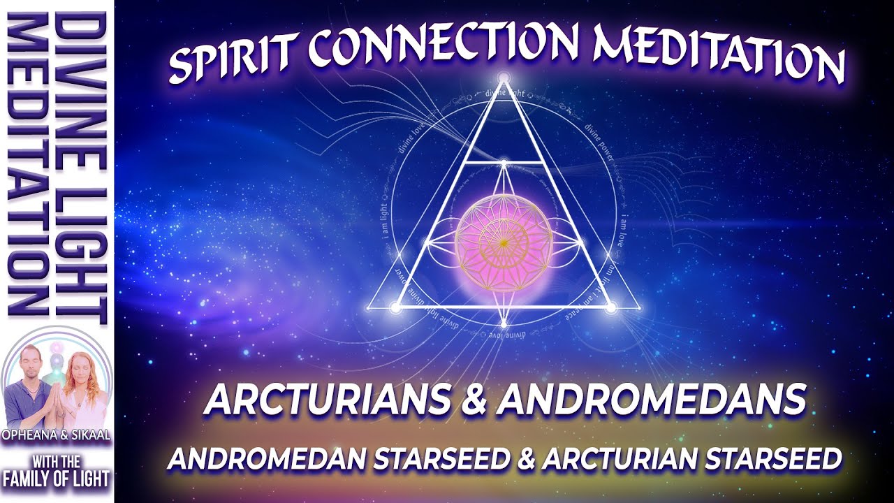 SPIRIT CONNECTION MEDITATION with ARCTURIANS & ANDROMEDANS ~ANDROMEDAN STARSEED & ARCTURIAN STARSEED
