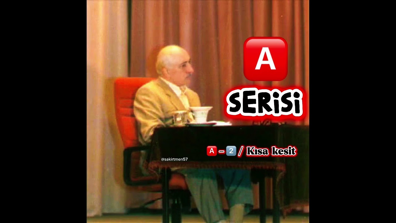🅰️ SERİSİNDEN / 🅰️➖2️⃣ KISA KESİTLER / Fethullah GÜLEN 