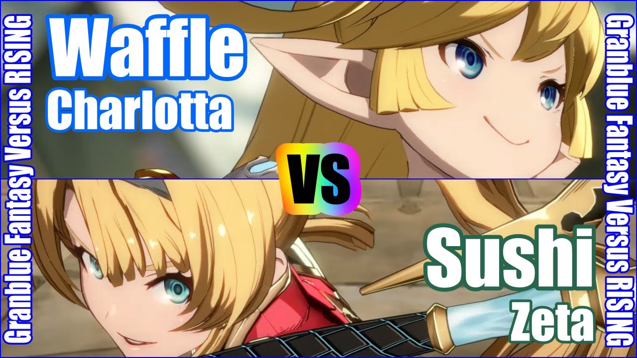 [GBVSR] (4K) Granblue Fantasy Versus Rising Rank match  Waffle (Charlotta) vs Sushi (Zeta)