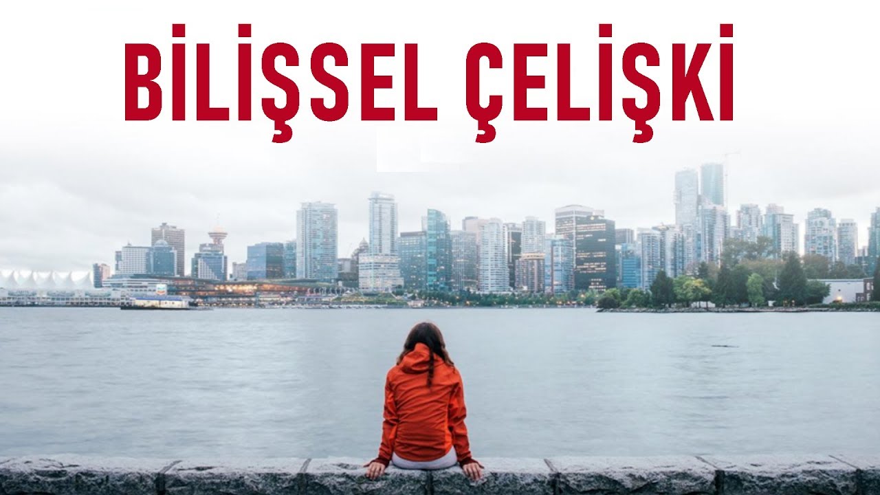BİLİŞSEL ÇELİŞKİ - UYUMSUZLUK KURAMI - KİŞİSEL GELİŞİM VİDEOLARI
