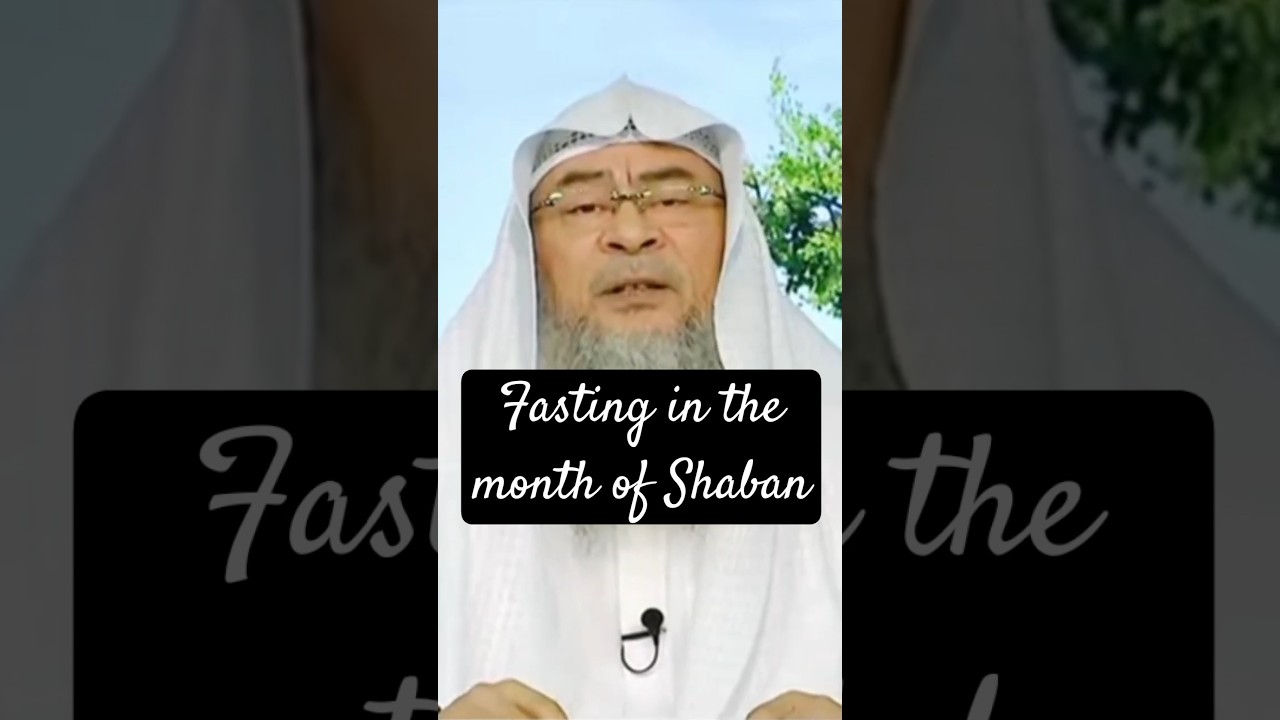 #Fasting In The Month Of Shaban#sheikh Assim Al Hakeem#youtubeshorts !