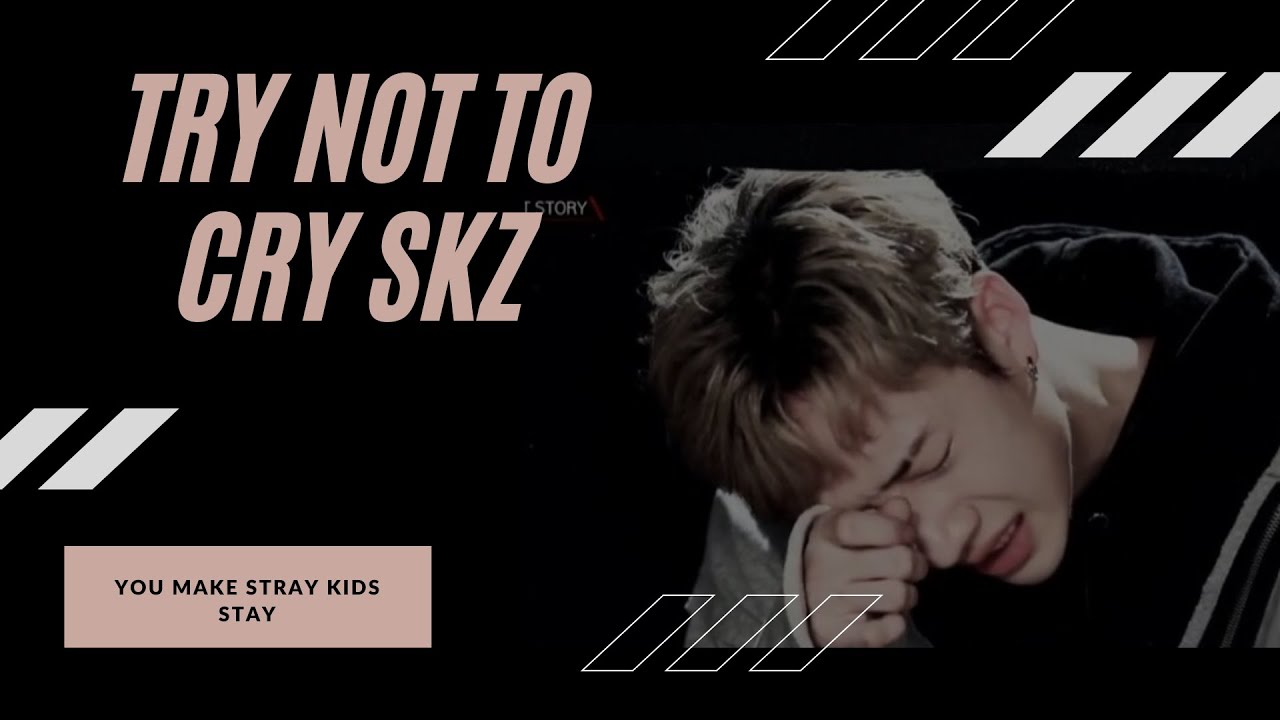 Try not to cry Stray Kids - 스트레이키즈