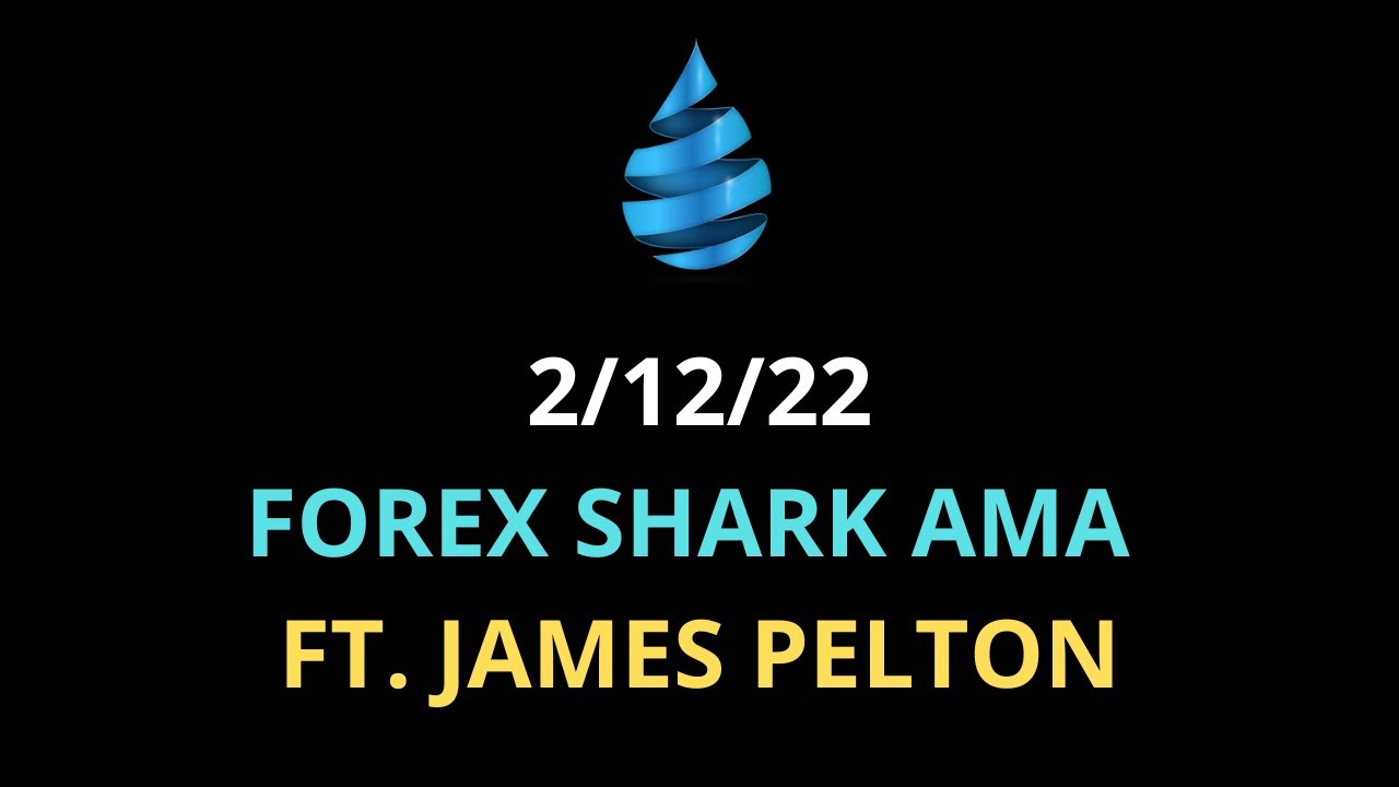 2/12/22 Forex Shark AMA ft. James Pelton
