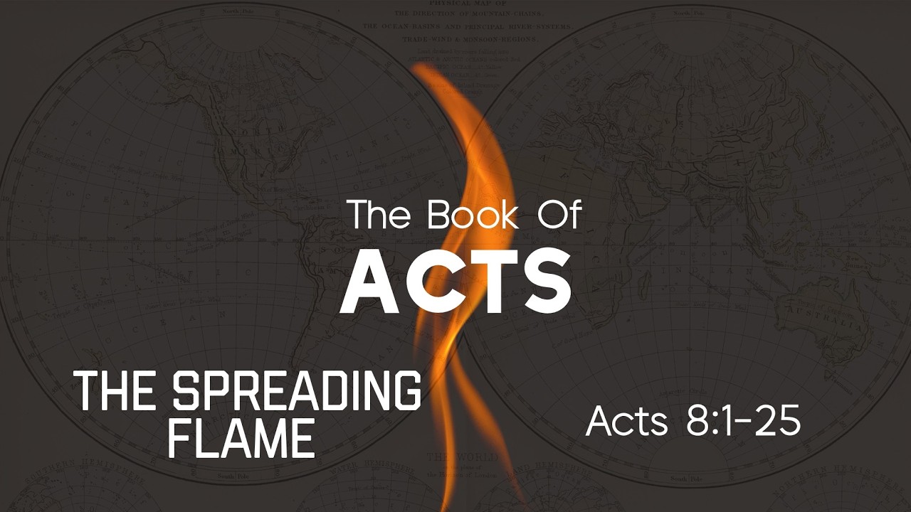Acts 8:1-25 | The Spreading Flame| February 15, 2026
