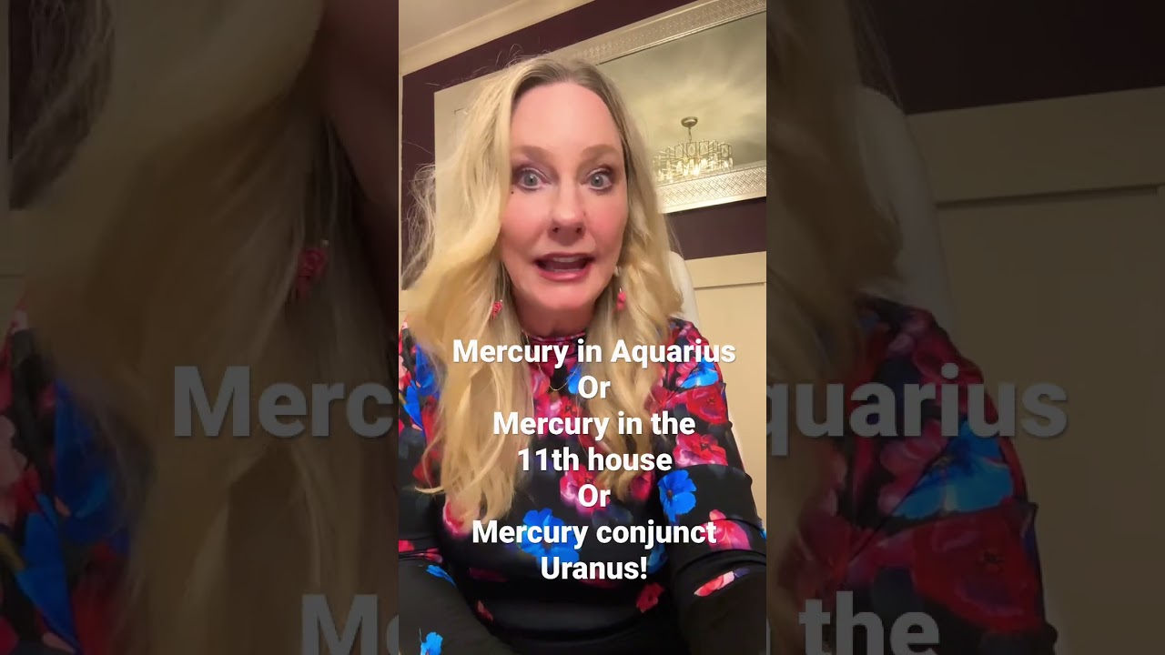 Mercury in Aquarius, Mercury in the 11th house, Mercury conjunct Uranus!