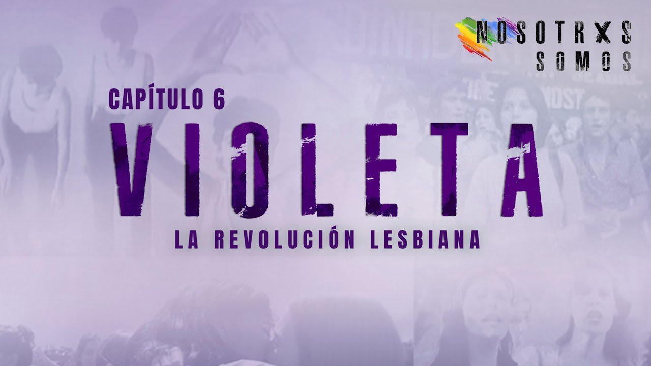 Nosotrxs somos #6 | VIOLETA: La revolución lesbiana