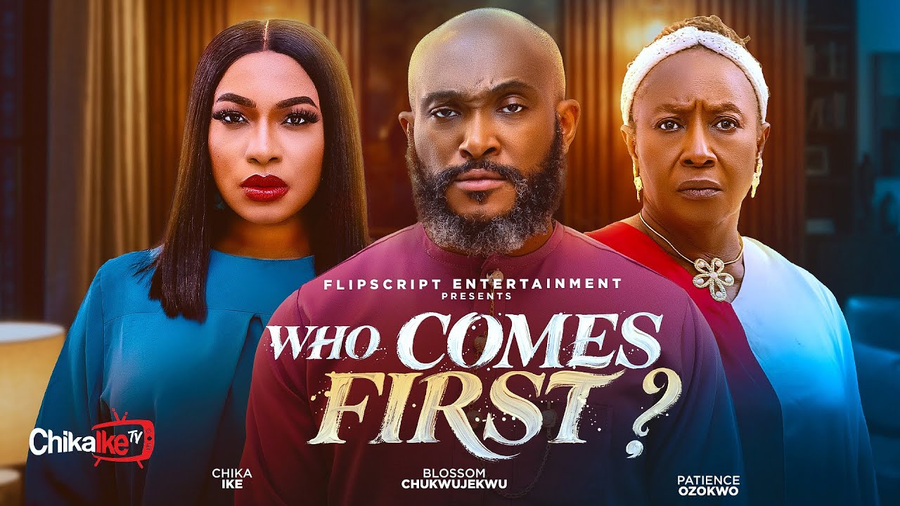 WHO COMES FIRST ? - CHIKA IKE , BLOSSOM CHUKWUJEKWU , PATIENCE OZOKWO, JENNIFER OBODO -2026 MOVIE 