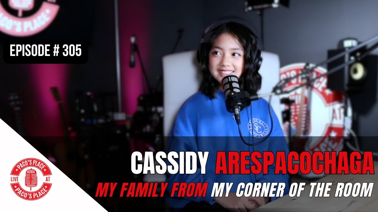 Cassidy Arespacochaga: A 10 year old's Perspective on Family  EPISODE # 305 The Paco's Place Podcast