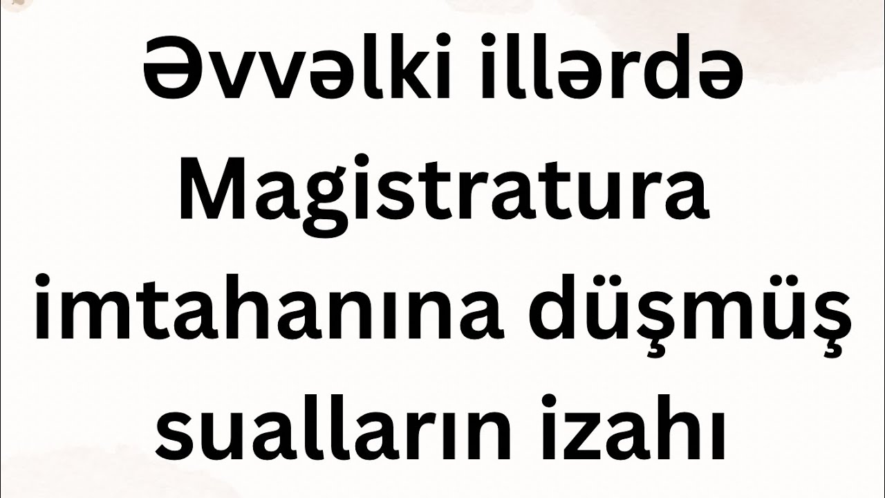 Magistratura imtahanına əvvəlki illərdə düşmüş testlərin izahı✅