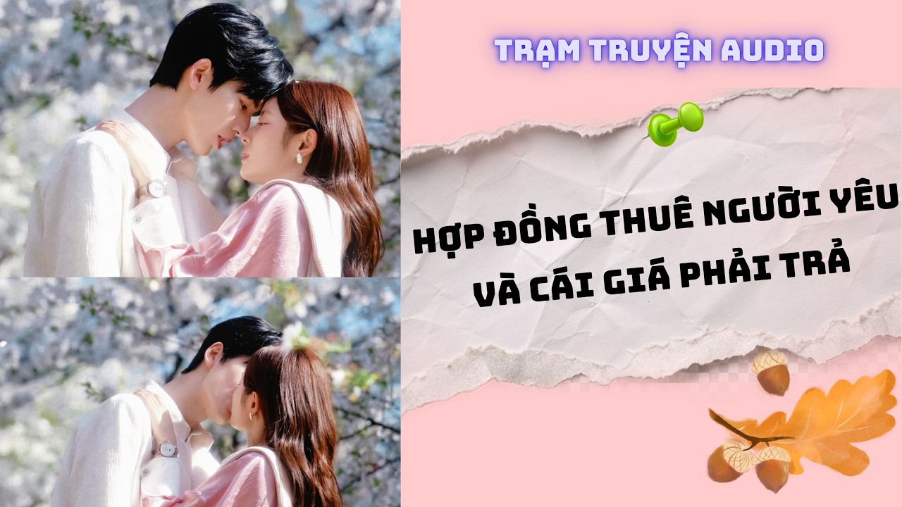 [TRUYỆN AUDIO] HỢP ĐỒNG THUÊ NGƯỜI YÊU VÀ CÁI GIÁ PHẢI TRẢ | TRẠM TRUYỆN AUDIO