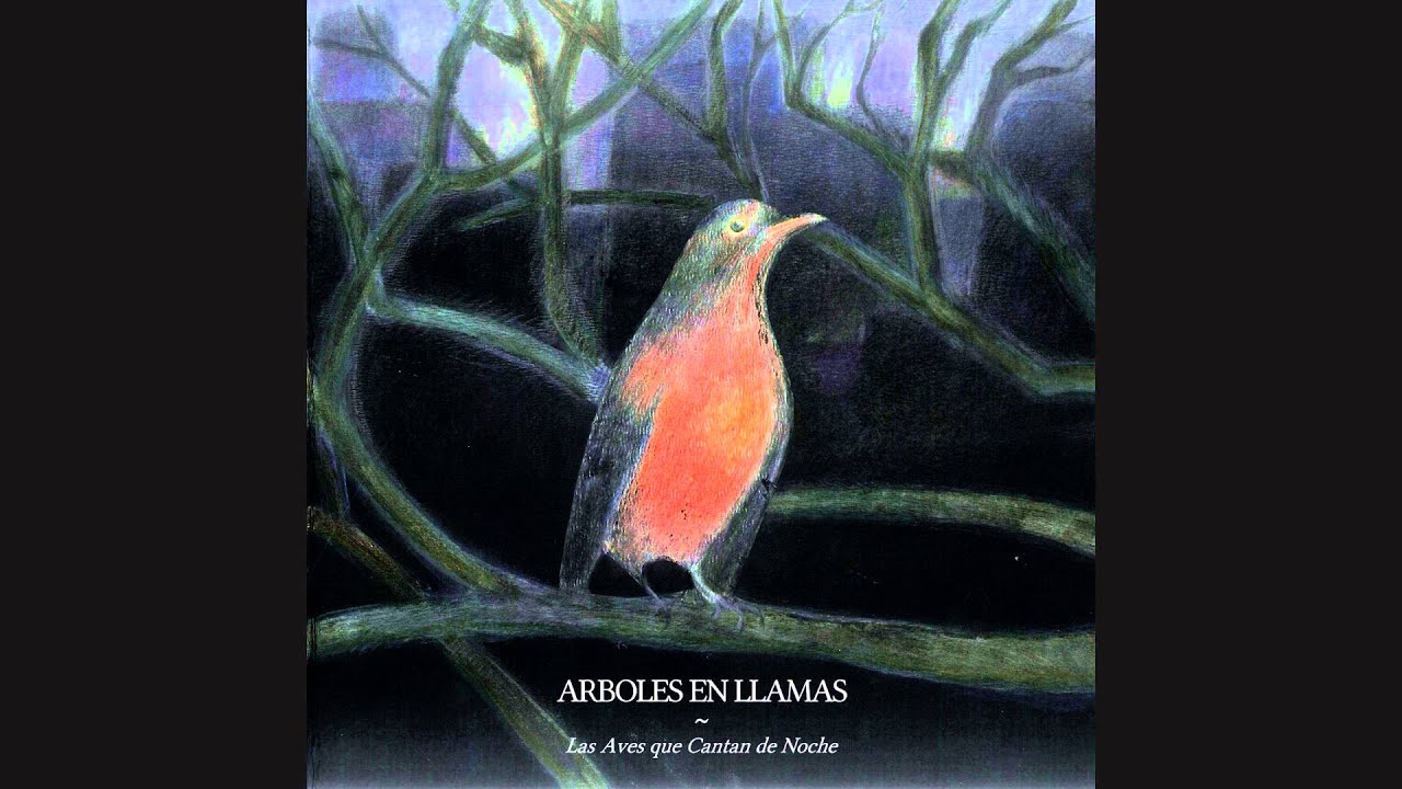 Arboles En Llamas - Las Aves Que Cantan De Noche (Full Album)