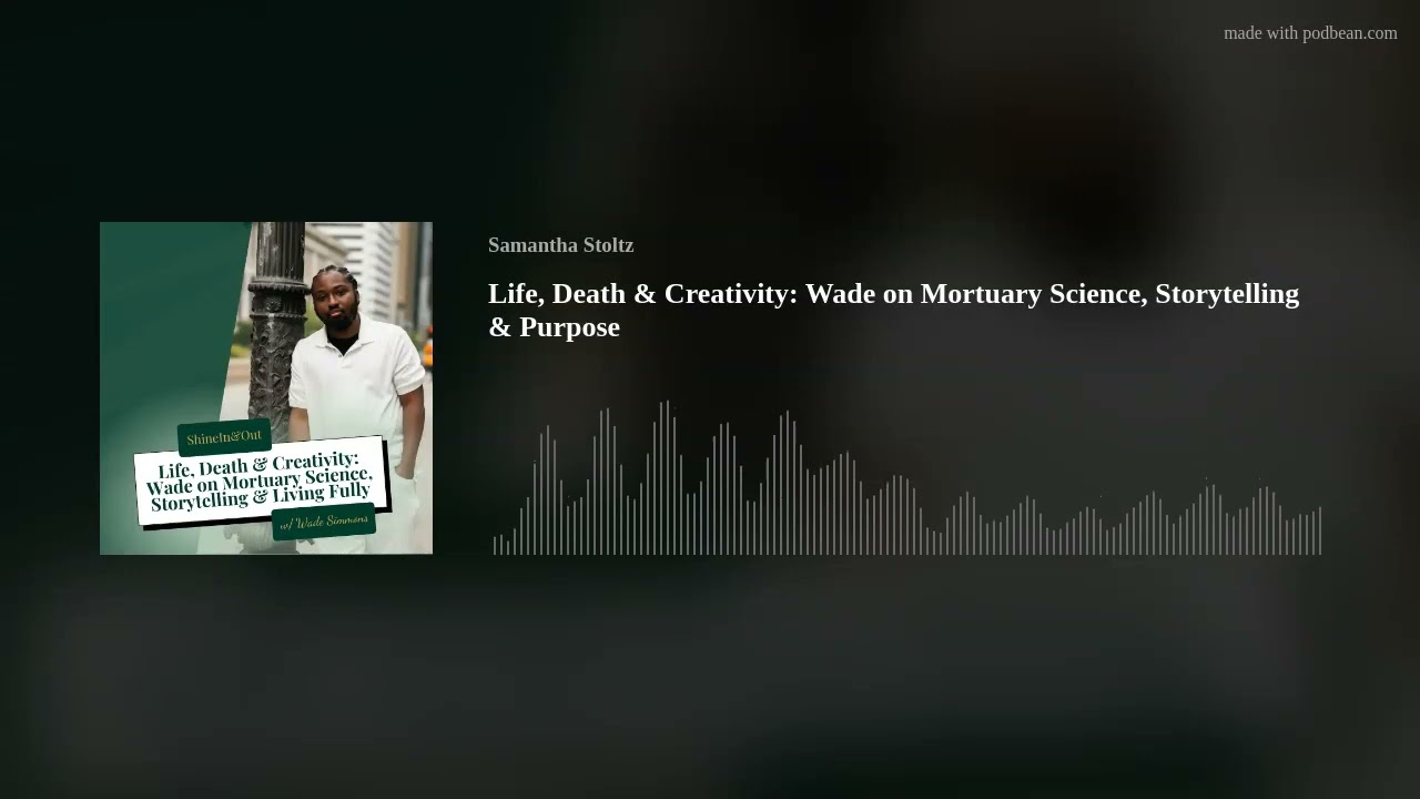 Life, Death & Creativity: Wade on Mortuary Science, Storytelling & Purpose