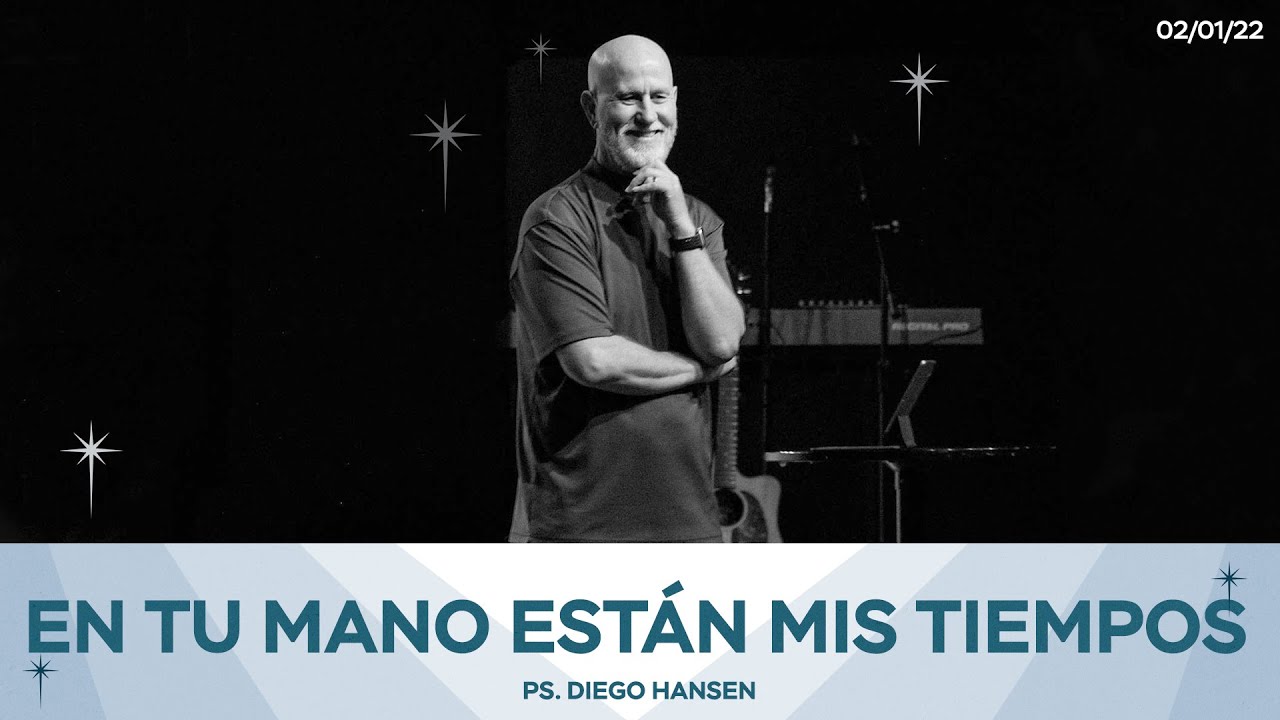 En tu mano están mis tiempos – Ps. Diego Hansen