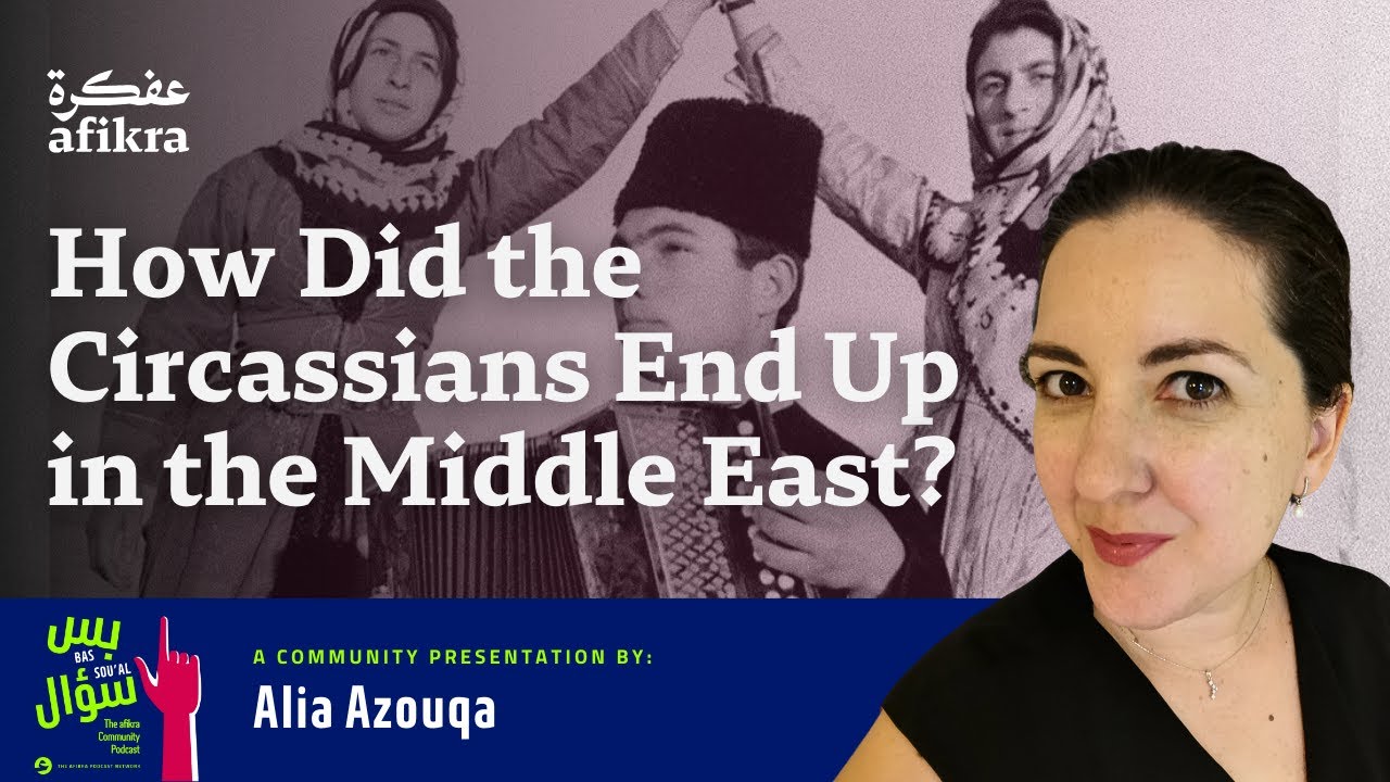 Who are the Circassians and How Did They End Up in the Middle East? | Alia Azouqa