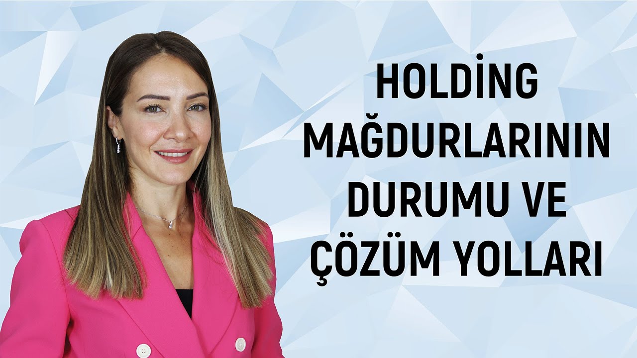 Holding Mağdurlarının Durumu ve Çözüm Yolları