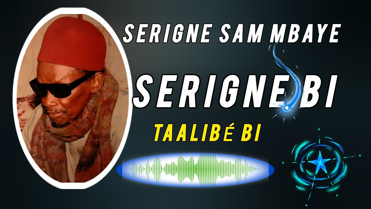SERIGNE AK TAALIBÉ PAR SERIGNE SAM MBAYE...