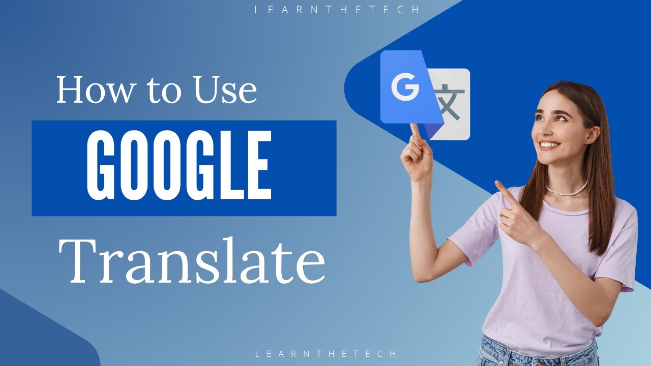 How to Use Google Translate | Quick & Easy Guide | LearnTheTech