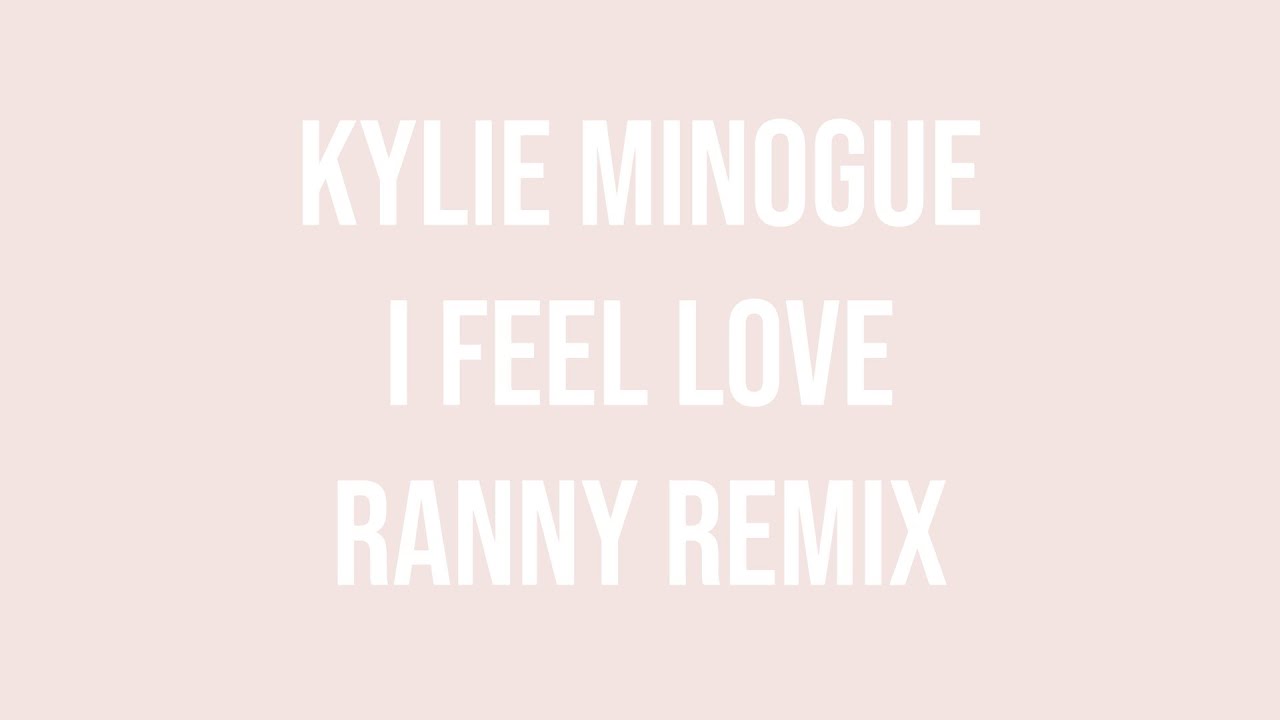 Kylie Minogue - I Feel Love (Ranny Remix)