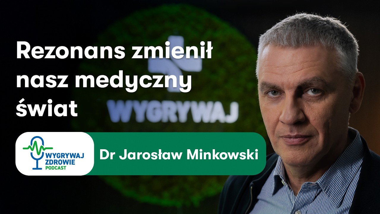 „Rezonans zmienił nasz medyczny świat” – dr Jarosław Minkowski