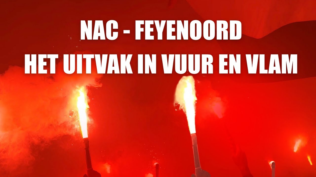 Nac - Feyenoord. HET UITVAK IN VUUR EN VLAM 🔥