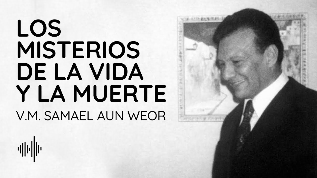 Los Misterios de la Vida y la Muerte | V.M. Samael Aun Weor