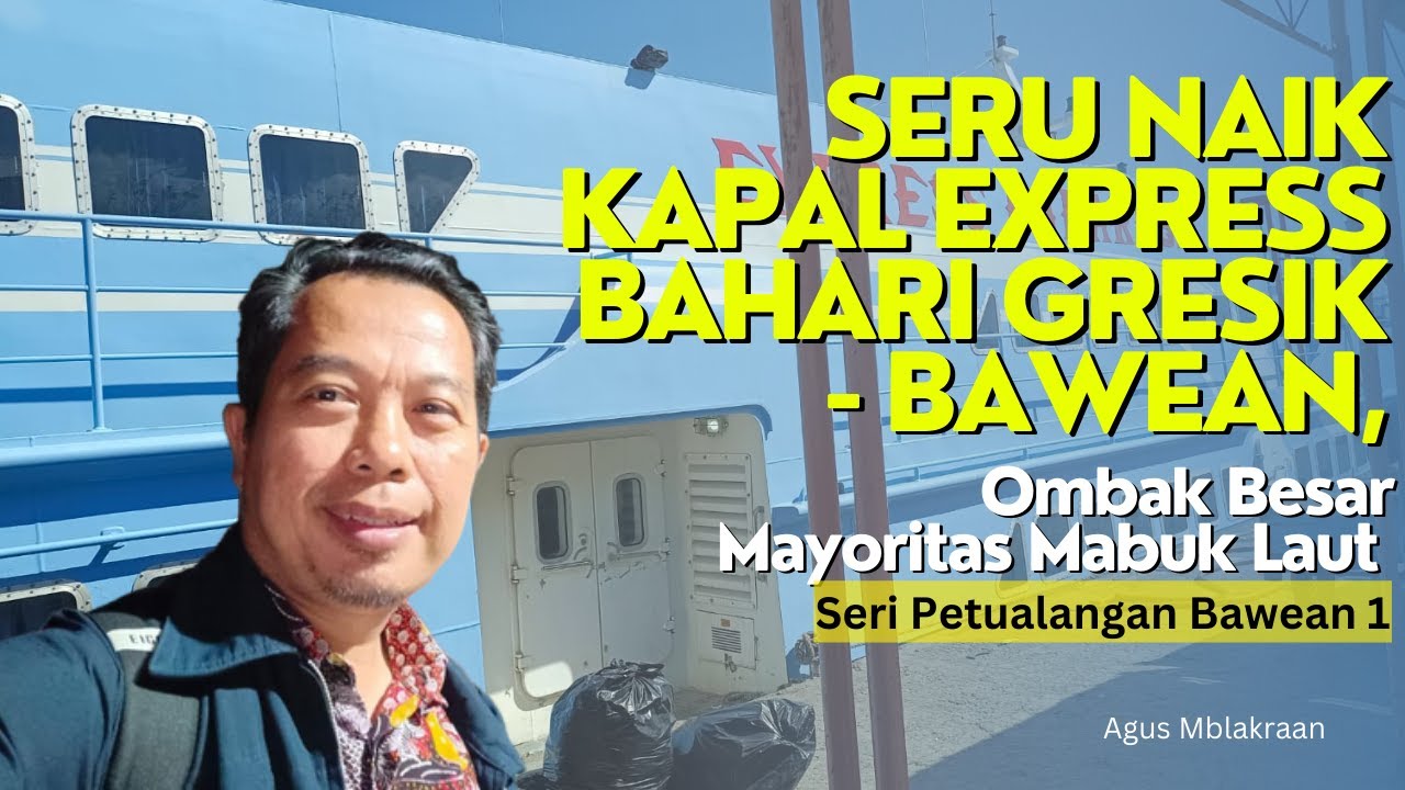 Seru Naik Kapal Express Bahari dari Gresik ke Bawean, Ombak Besar Mayoritas Mabuk Laut, Seri Bawean1