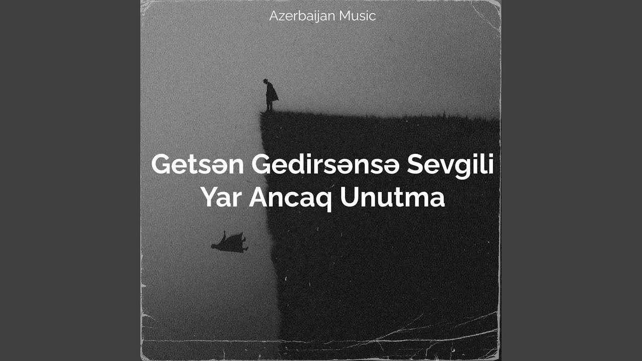 Getsən Gedirsənsə Sevgili Yar Ancaq Unutma