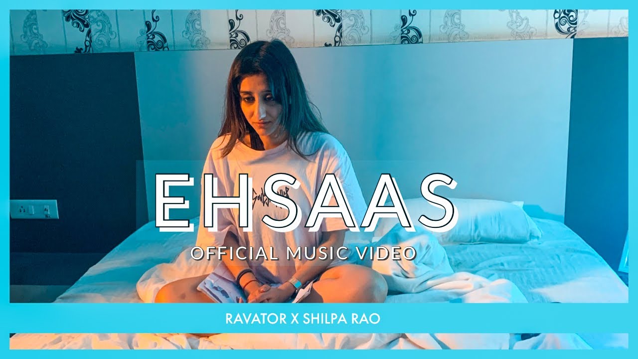 Ehsaas -  Ravator x Shilpa Rao - Official Music Video