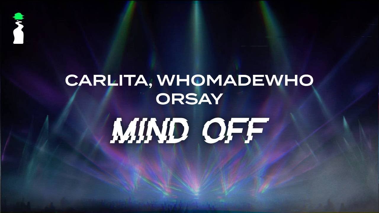 Carlita, WHOMADEWHO, Orsay - Mind Off // LYRICS