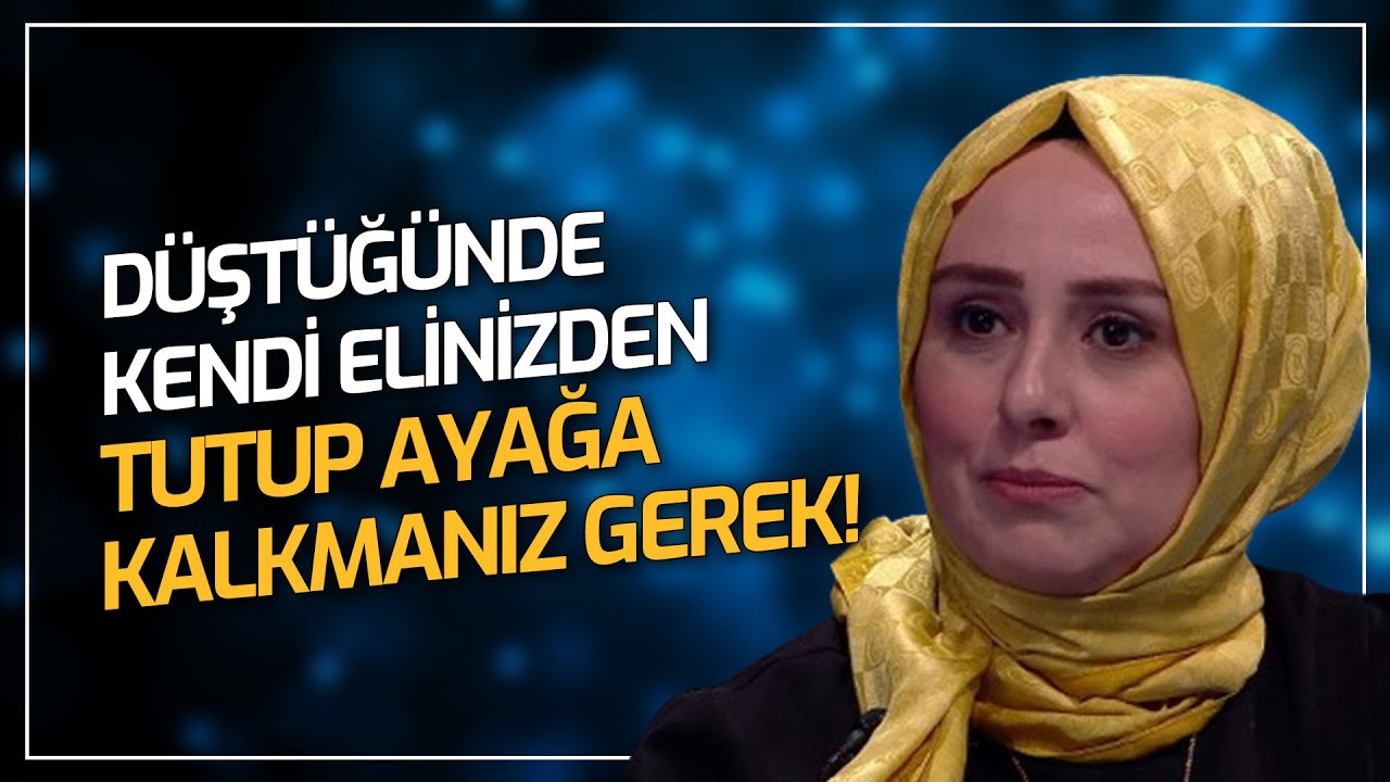 Düştüğünde Kendi Elinizden Tutup Ayağa Kalkmanız Gerek! | Şeyda Betül Kılıç