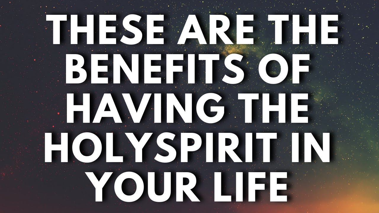 BENEFITS OF HAVING THE HOLYSPIRIT IN YOUR LIFE