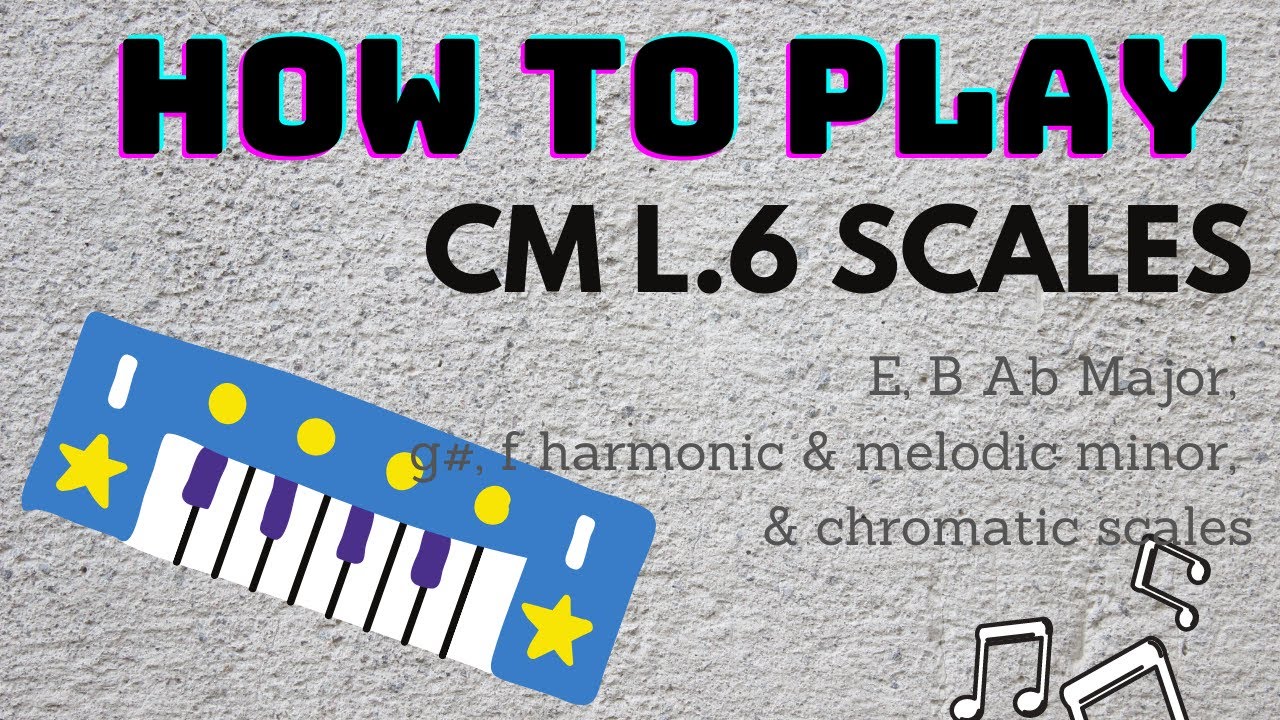 How to Play CM Level 6 Scales!