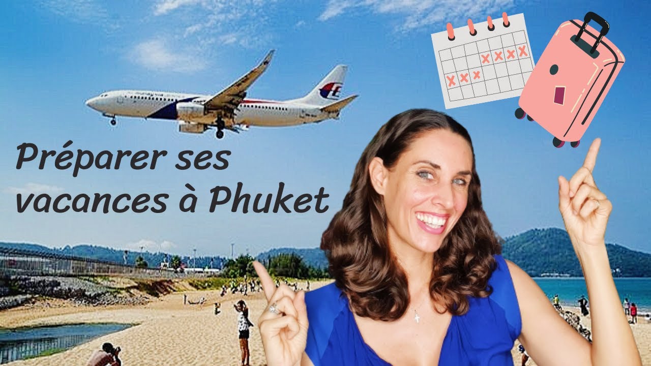 SAISONS, VALISE, CONSEILS : TOUT POUR PRÉPARER SES VACANCES À PHUKET | Conseils utiles #7