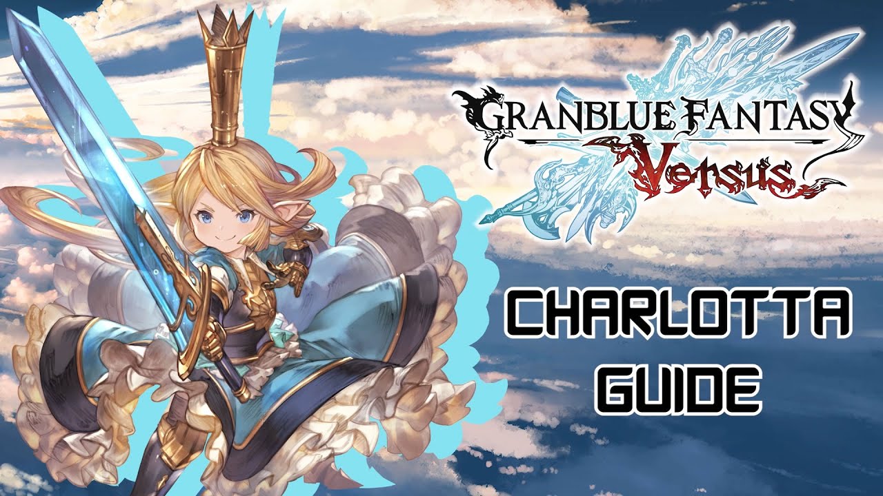 Granblue Fantasy Versus - Charlotta Guide