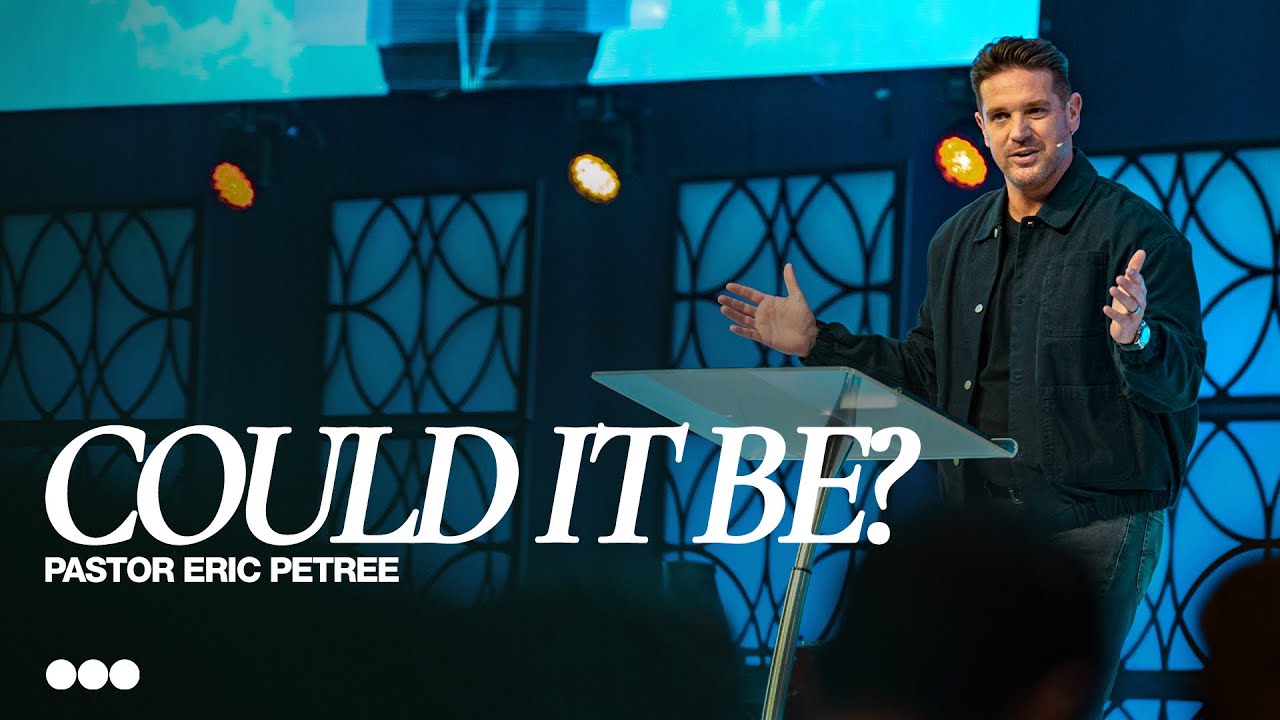 Could It Be | Eric Petree | Citygate Church