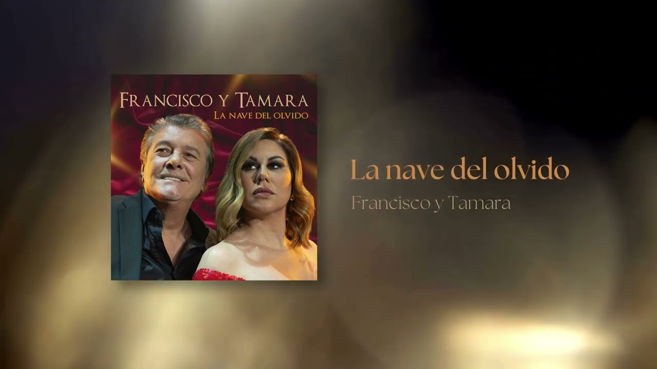 TAMARA Y FRANCISCO - LA NAVE DEL OLVIDO  (Audio original)
